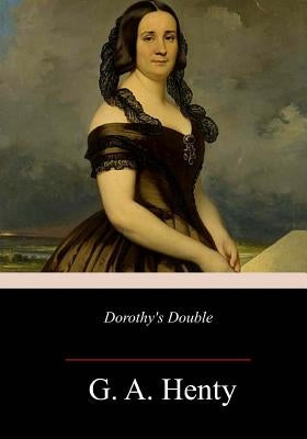 Dorothy's Double by Henty, G. a.