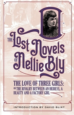 The Love Of Three Girls: The Rivalry Between An Heiress, A Beauty, And A Factory Girl by Blixt, David