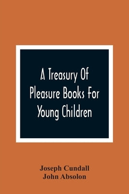 A Treasury Of Pleasure Books For Young Children by Cundall, Joseph