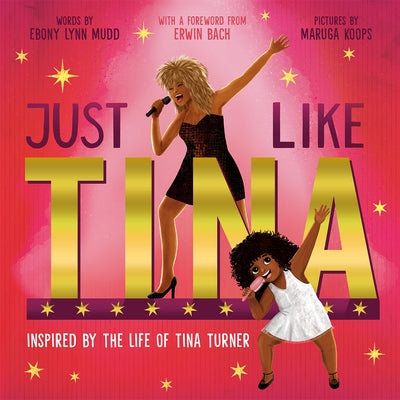 Just Like Tina: Inspired by the Life of Tina Turner by Mudd, Ebony Lynn