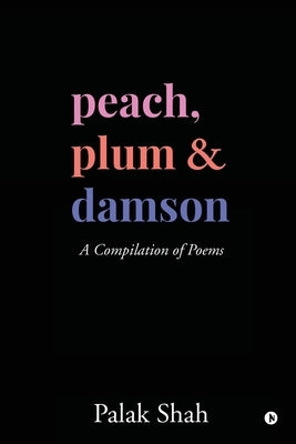 Peach, Plum & Damson by Palak Shah