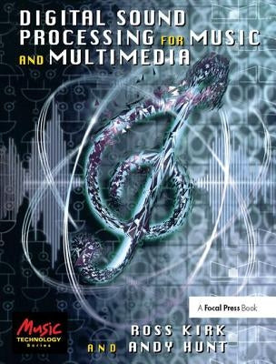 Digital Sound Processing for Music and Multimedia by Kirk, Ross