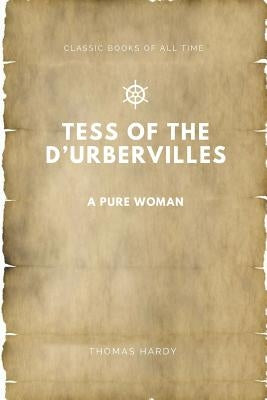 Tess of the d'Urbervilles: A Pure Woman by Hardy, Thomas