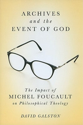Archives and the Event of God: The Impact of Michel Foucault on Philosophical Theology Volume 51 by Galston, David