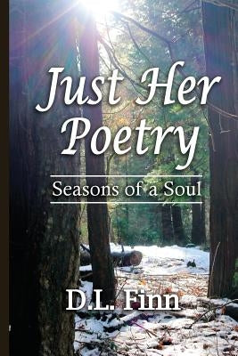 Just Her Poetry Seasons of a Soul by Finn, D. L.