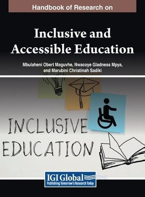 Handbook of Research on Inclusive and Accessible Education by Maguvhe, Mbulaheni Obert