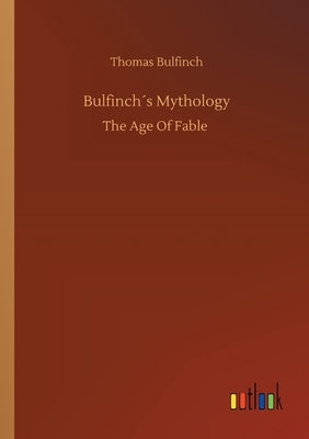 Bulfinch´s Mythology by Bulfinch, Thomas