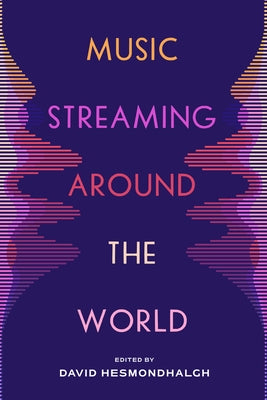 Music Streaming Around the World by Hesmondhalgh, David