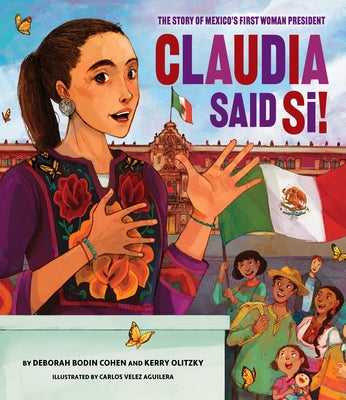 Claudia Said Sí!: The Story of Mexico's First Woman President by Cohen, Deborah Bodin