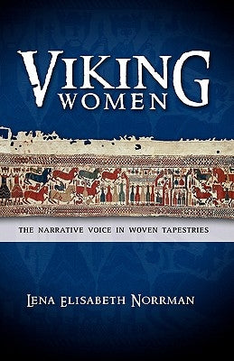 Viking Women: The Narrative Voice in Woven Tapestries by Norrman, Lena Elisabeth