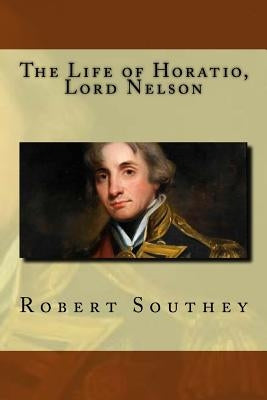 The Life of Horatio, Lord Nelson by Southey, Robert