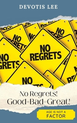 No Regrets Good + Bad = Great! by Lee, Davotis