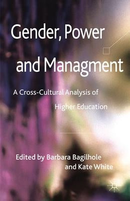Gender, Power and Management: A Cross-Cultural Analysis of Higher Education by Bagilhole, B.