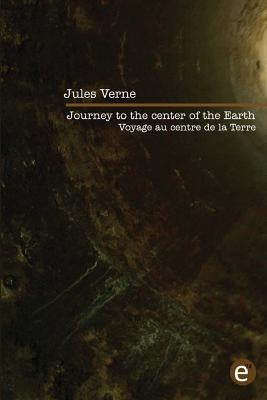 Journey to the center of the Earth/Voyage au centre de la Terre: Bilingual edition/édition bilingue by Verne, Jules