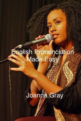 English Pronunciation Made Easy by Gray, Joanna