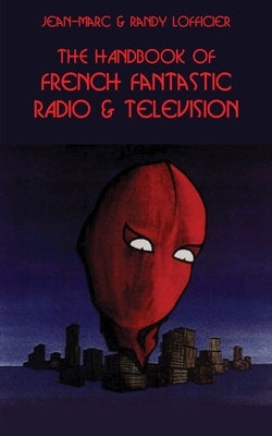 The Handbook of French Fantastic Radio & Television by Lofficier, Jean-Marc
