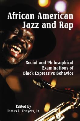 African American Jazz and Rap: Social and Philosophical Examinations of Black Expressive Behavior by Conyers, James L.