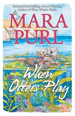 When Otters Play: A Milford-Haven Novella by Purl, Mara