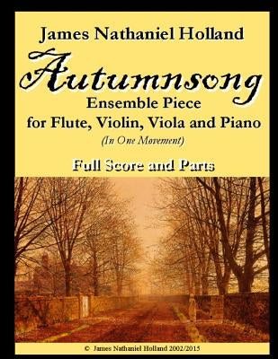 Autumnsong for Flute Violin Viola and Piano: Full Score and Parts Included by Holland, James Nathaniel