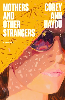 Mothers and Other Strangers by Haydu, Corey Ann