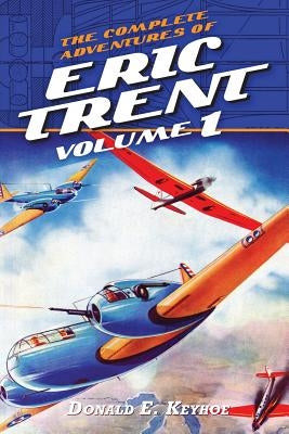 The Complete Adventures of Eric Trent, Volume 1 by Keyhoe, Donald E.