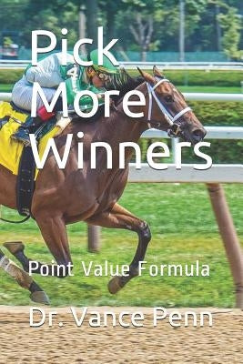 Pick More Winners: Point Value Formula by Penn, Dr Vance