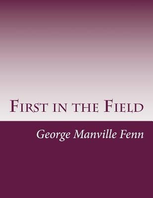 First in the Field by Fenn, George Manville