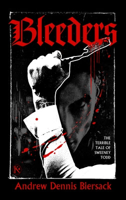Bleeders: The Terrible Tale of Sweeney Todd by Biersack, Andrew Dennis