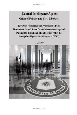 Review of CIA Procedures and Practices to Disseminate Personal Information: Review of Procedures and Practices of CIA to Disseminate United States Per by United-States, Of the