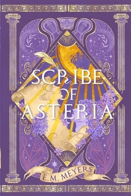 Scribe of Asteria by Meyers, E. M.