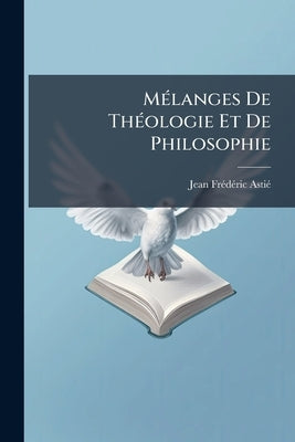Mélanges De Théologie Et De Philosophie by Astié, Jean Frédéric