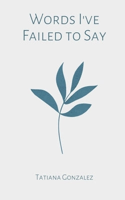 Words I've Failed to Say by Gonzalez, Tatiana