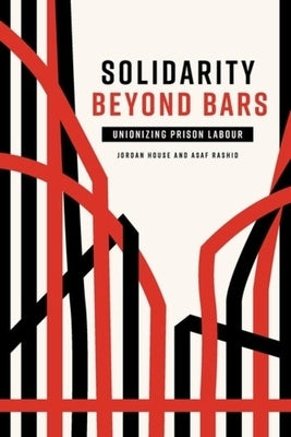 Solidarity Beyond Bars: Unionizing Prison Labour by