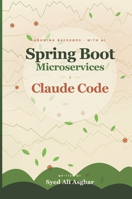 Spring Boot Microservices and Claude Code by Asghar, Syed Ali