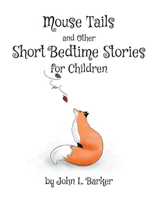 Mouse Tails and Other Short Bedtime Stories for Children by Barker, John L.