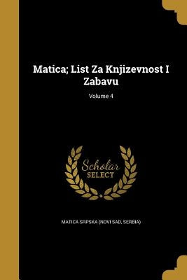 Matica; List Za Književnost I Zabavu; Volume 4 by Matica Srpska (Novi Sad, Serbia)