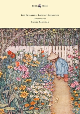The Children's Book of Gardening - Illustrated by Cayley-Robinson by Sidgwick, Alfred