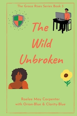 The Wild Unbroken by Carpenter, Raelee May