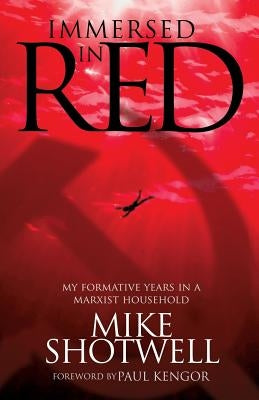 Immersed In Red: My Formative Years in a Marxist Household by Shotwell, Mike