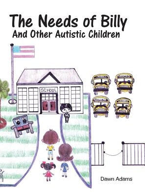 The Needs of Billy and Other Autistic Children by Adams, Dawn