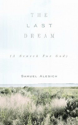The Last Dream: (A Search for God) by Alesich, Samuel
