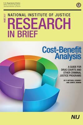 Cost-Benefit Analysis: A Guide for Drug Courts and Other Criminal Justice Programs by National Institute of Justice