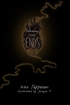 Embracing Loose Ends by T, Anaya