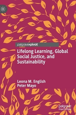 Lifelong Learning, Global Social Justice, and Sustainability by English, Leona M.