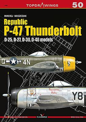 Republic P-47 Thunderbolt: D-25, D-27, D-30, D-40 Models by Noszczak, Maciej