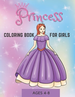 Princess Coloring Book For Girls Ages 4-8: Cute, Relaxing And Unique Coloring Pages Gift For Smart Kids by Kautzer, Kaitlin