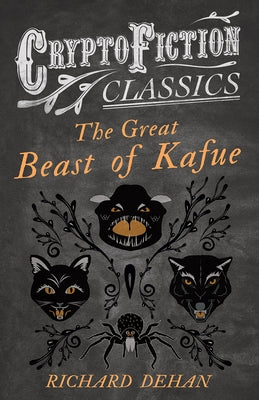 The Great Beast of Kafue (Cryptofiction Classics - Weird Tales of Strange Creatures) by Dehan, Richard