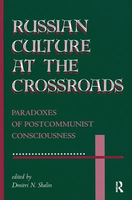 Russian Culture At The Crossroads: Paradoxes Of Postcommunist Consciousness by N. Shalin, Dmitri