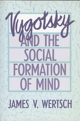 Vygotsky and the Social Formation of Mind by Wertsch, James V.