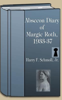 Absecon Diary of Margie Roth 1933-37 by Schmoll, Harry F., Jr.